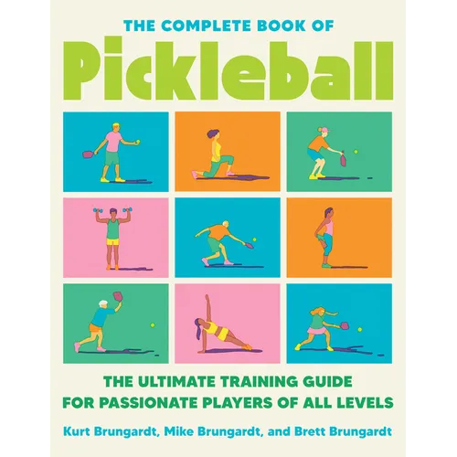 The Complete Book of Pickleball: The Ultimate Training Guide for Passionate Players of All Levels - Paperback