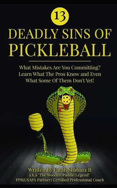 13 Deadly Sins of Pickleball: What Mistakes Are You Committing? Learn What The Pros Know And Even What Some Of Them Don't Yet! - Paperback