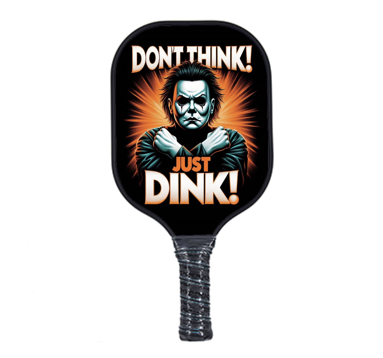 Michael Myers - Don't Think Just Dink - Pickleball Paddle